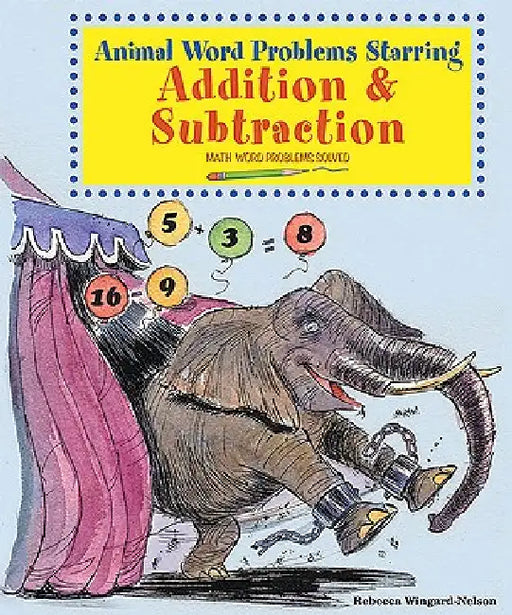 Animal Word Problems Starring Addition and Subtraction: Math Word Problems Solved by Rebecca Wingard-Nelson