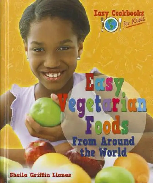 Easy Vegetarian Foods from Around the World by Sheila Griffin Llanas