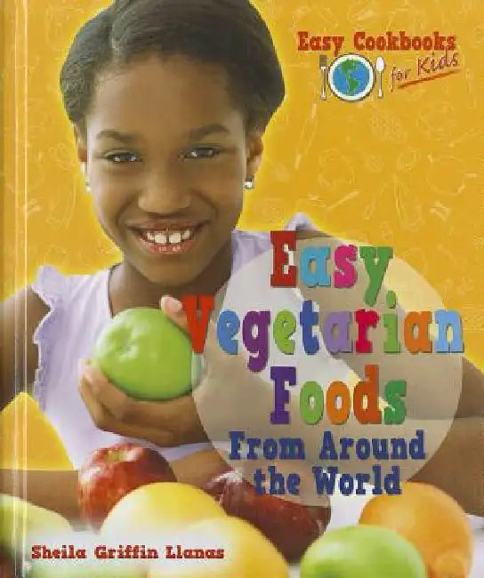Easy Vegetarian Foods from Around the World by Sheila Griffin Llanas