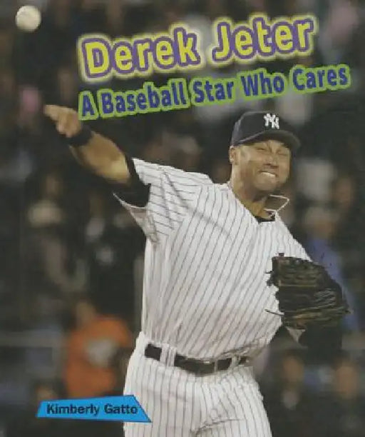 Derek Jeter: A Baseball Star Who Cares by Kimberly Gatto