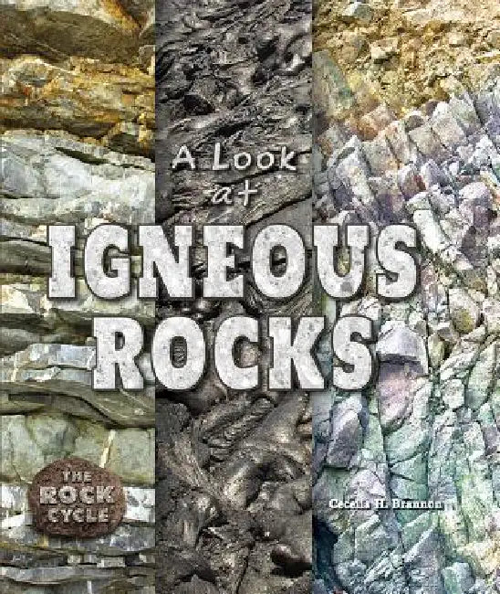 A Look at Igneous Rocks by Cecelia H. Brannon