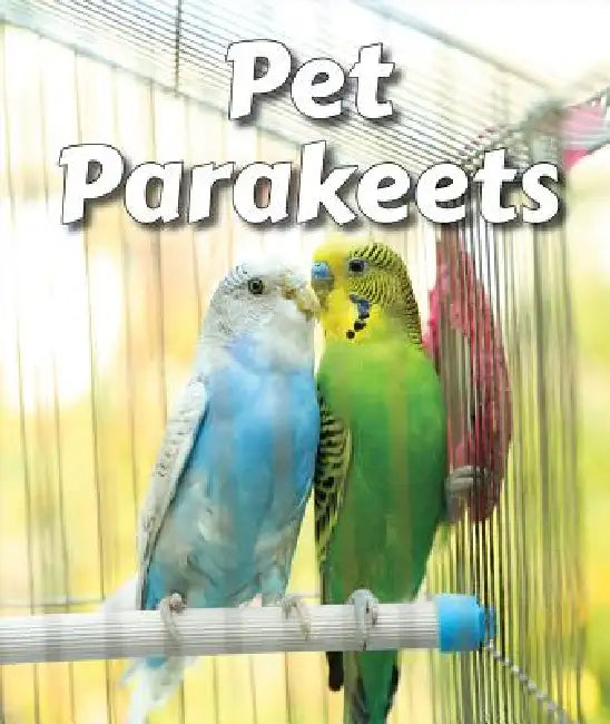 Pet Parakeets by Cecelia H. Brannon