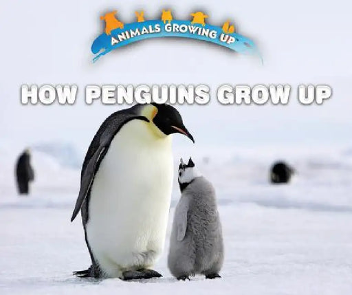 How Penguins Grow Up by Lisa Idzikowski