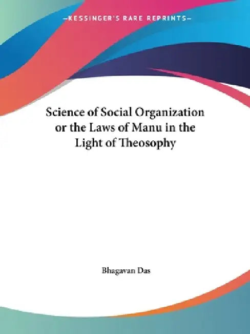 Science of Social Organization or the Laws of Manu in the Light of Theosophy by Bhagavan Das