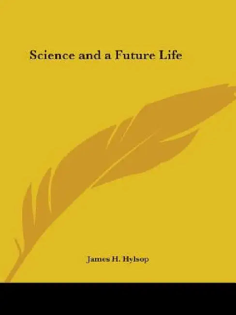 Science and a Future Life by James H. Hylsop