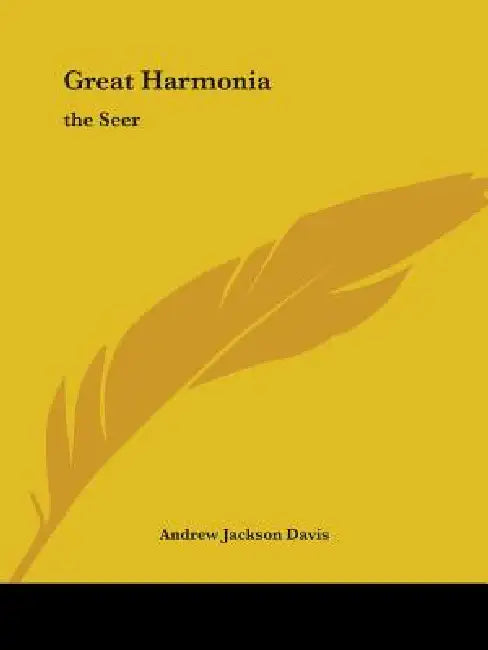 Great Harmonia: the Seer by Andrew Jackson Davis