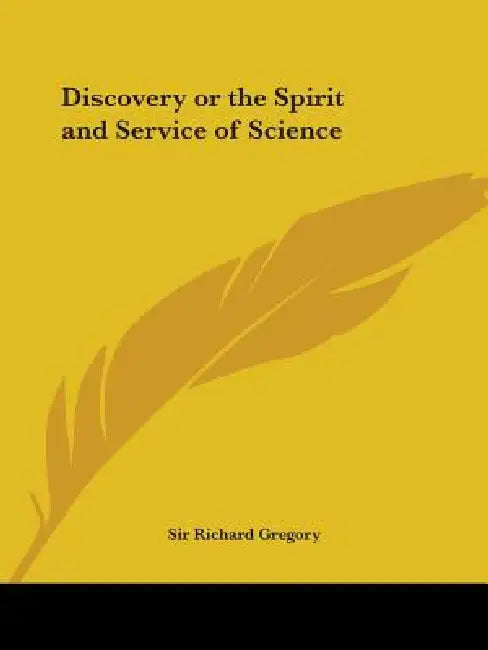Discovery or the Spirit and Service of Science by Richard Gregory