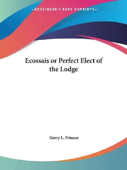 Ecossais or Perfect Elect of the Lodge by Gerry L. Prinsen