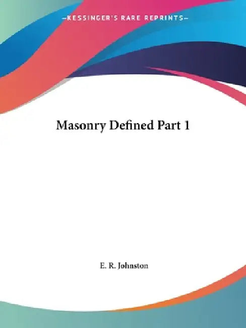 Masonry Defined Part 1 by E. R. Johnston