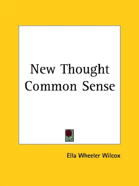 New Thought Common Sense by Ella Wheeler Wilcox