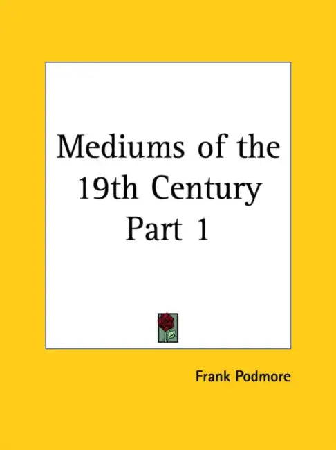 Mediums of the 19th Century Part 1 by Frank Podmore