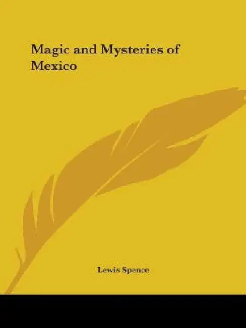 Magic and Mysteries of Mexico by Lewis Spence