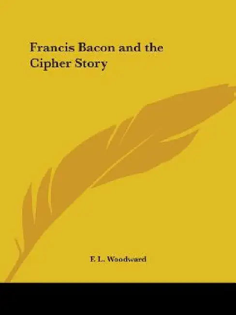 Francis Bacon and the Cipher Story by F. L. Woodward