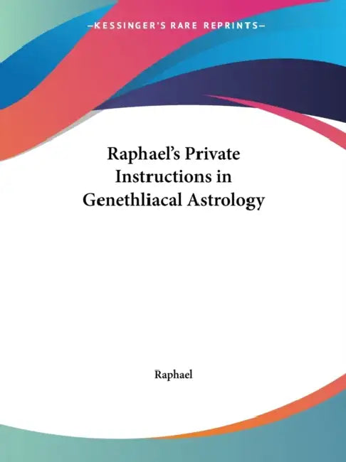Raphael's Private Instructions in Genethliacal Astrology by Raphael