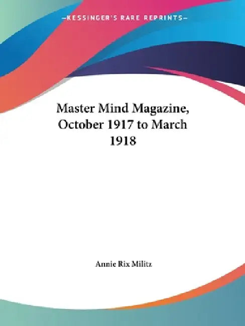 Master Mind Magazine, October 1917 to March 1918 by Annie Rix Militz