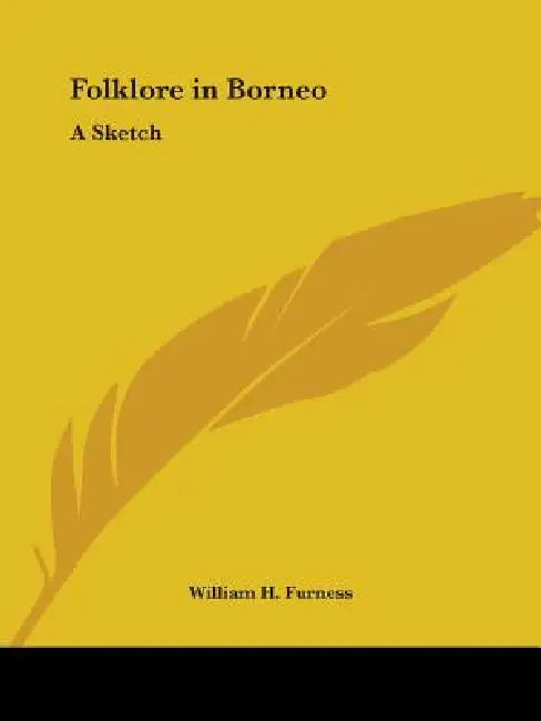 Folklore in Borneo: A Sketch by William H. Furness