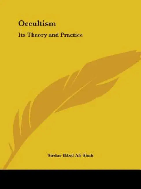 Occultism: Its Theory and Practice by Sirdar Ikbal Ali Shah