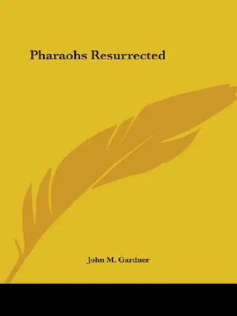 Pharaohs Resurrected by John M. Gardner