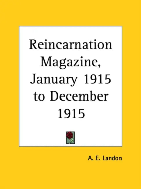 Reincarnation Magazine, January 1915 to December 1915 by A. E. Landon