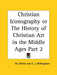 Christian Iconography or The History of Christian Art in the Middle Ages Part 2 by M. Didron, E. J. Millingston