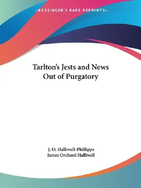 Tarlton's Jests and News Out of Purgatory by J. O. Halliwell-Phillipps, James Orchard Halliwell