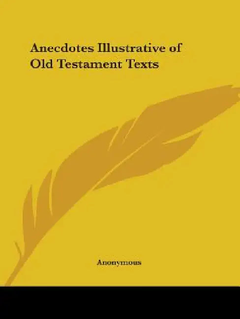 Anecdotes Illustrative of Old Testament Texts by Anonymous
