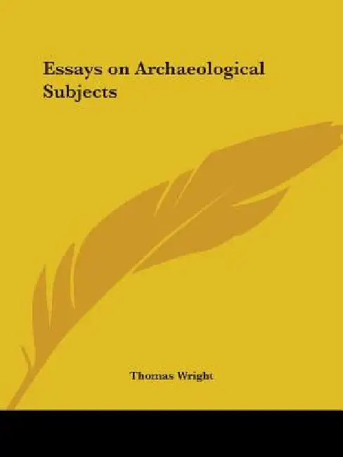 Essays on Archaeological Subjects by Thomas Wright