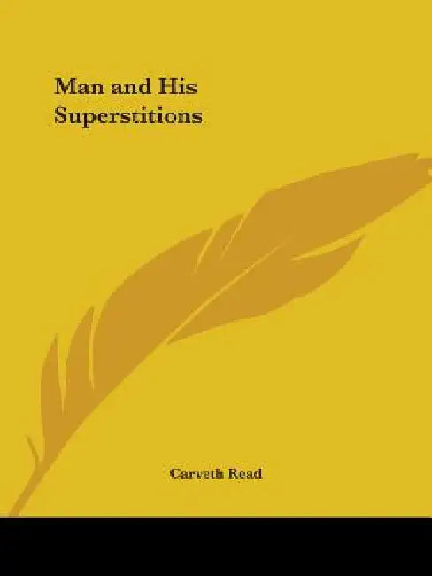 Man and His Superstitions by Carveth Read