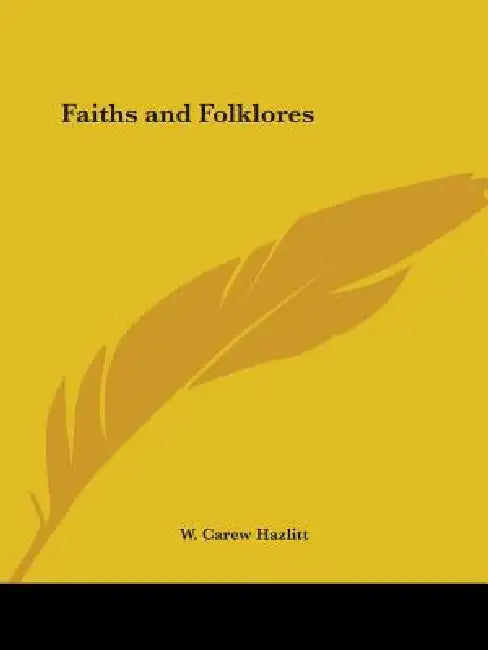 Faiths and Folklores by W. Carew Hazlitt