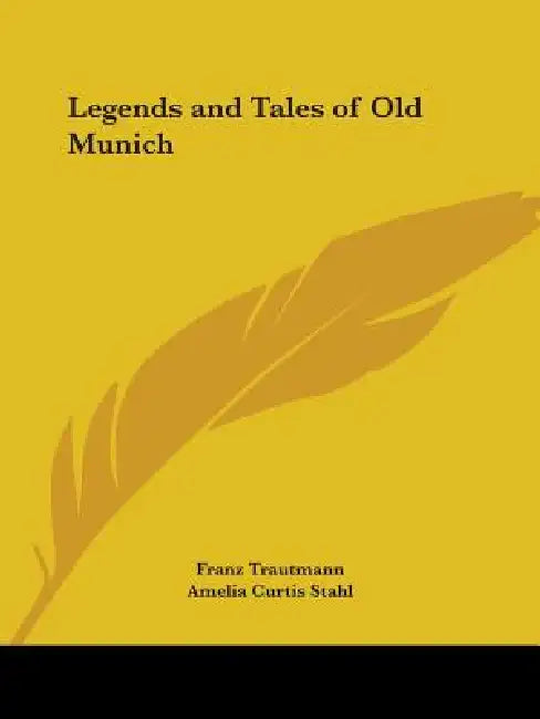 Legends and Tales of Old Munich by Franz Trautmann, Amelia Curtis Stahl
