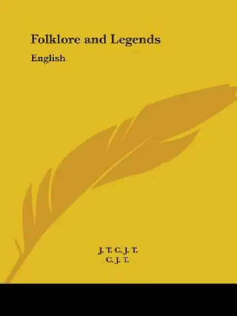 Folklore and Legends: English by J. T. C. J. T., C. J. T.