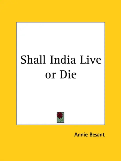 Shall India Live or Die by Annie Besant