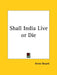 Shall India Live or Die by Annie Besant