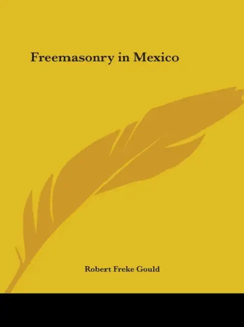 Freemasonry in Mexico by Robert Freke Gould