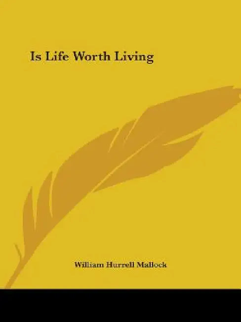 Is Life Worth Living by William Hurrell Mallock
