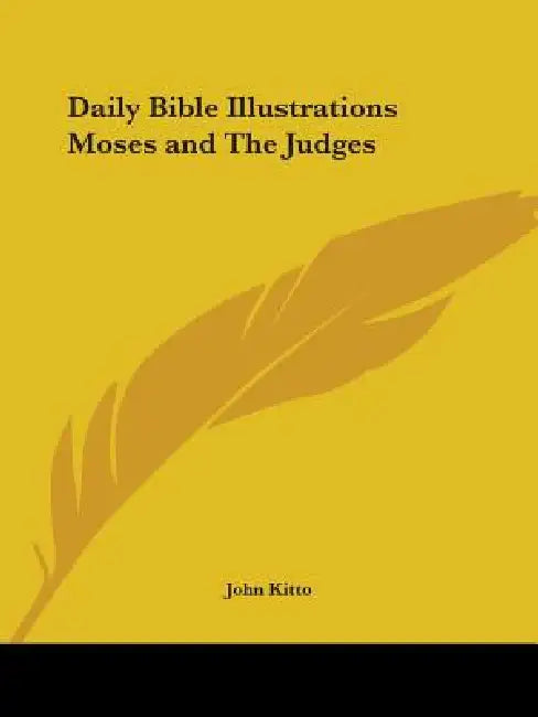 Daily Bible Illustrations Moses and The Judges by John Kitto