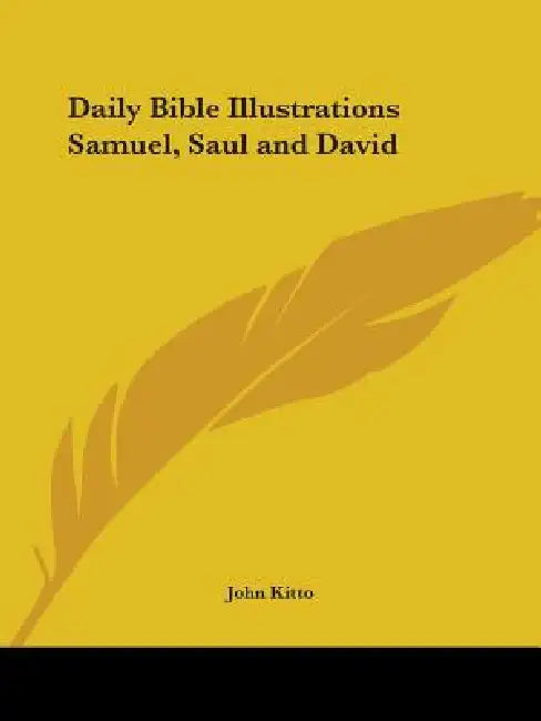 Daily Bible Illustrations Samuel, Saul and David by John Kitto