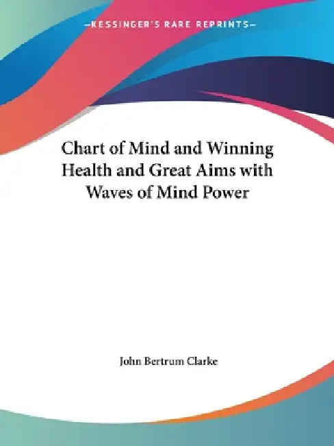 Chart of Mind and Winning Health and Great Aims with Waves of Mind Power by John Bertrum Clarke