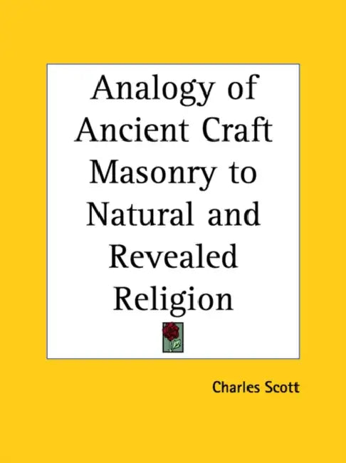 Analogy of Ancient Craft Masonry to Natural and Revealed Religion by Charles Scott