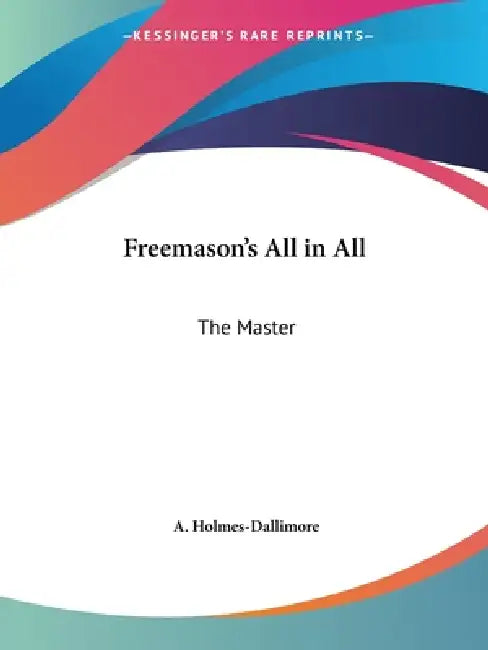 Freemason's All in All: The Master by A. Holmes-Dallimore