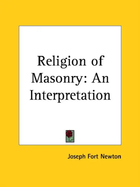 Religion of Masonry: An Interpretation by Joseph Fort Newton