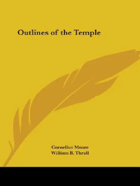 Outlines of the Temple by Cornelius Moore, William B. Thrall