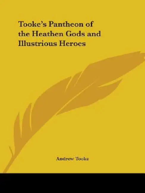 Tooke's Pantheon of the Heathen Gods and Illustrious Heroes by Andrew Tooke