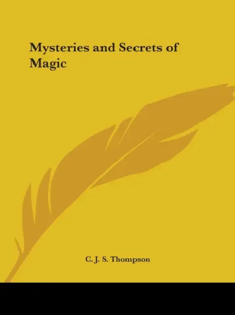 Mysteries and Secrets of Magic by C. J. S. Thompson