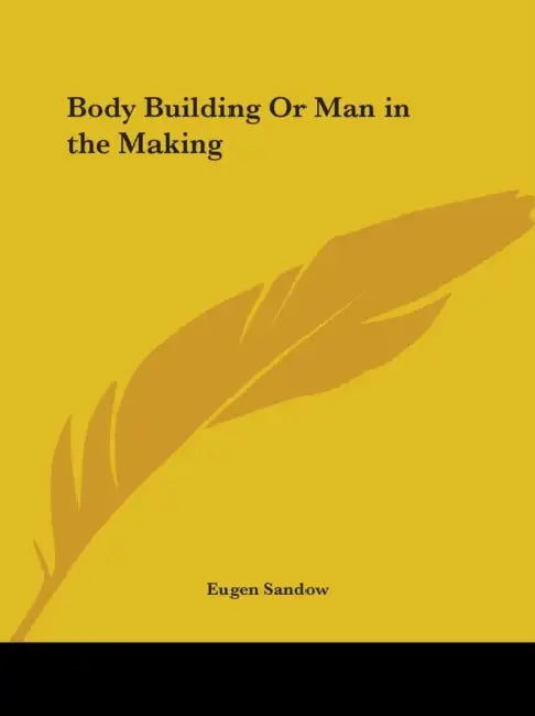 Body Building Or Man in the Making by Eugen Sandow