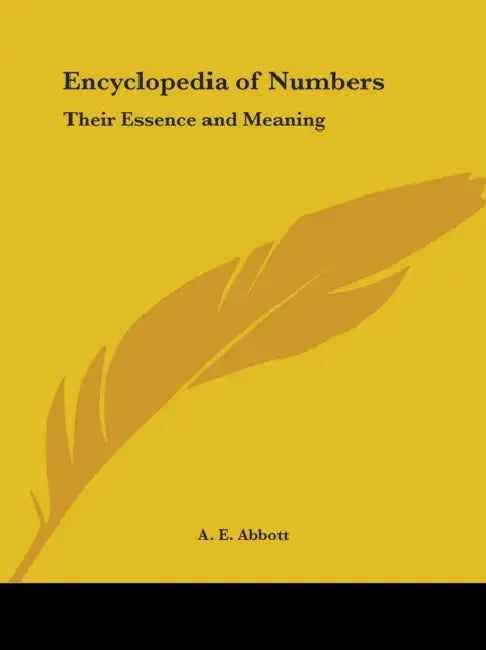 Encyclopedia of Numbers: Their Essence and Meaning by A. E. Abbott