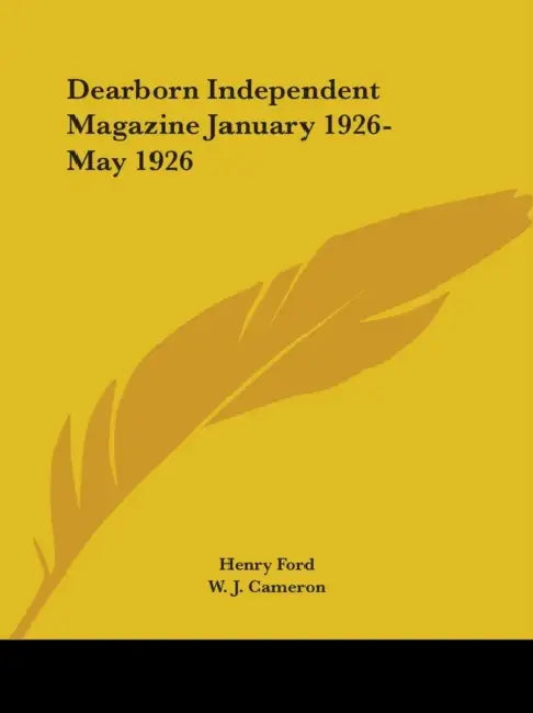 Dearborn Independent Magazine January 1926-May 1926 by Henry Ford, W. J. Cameron
