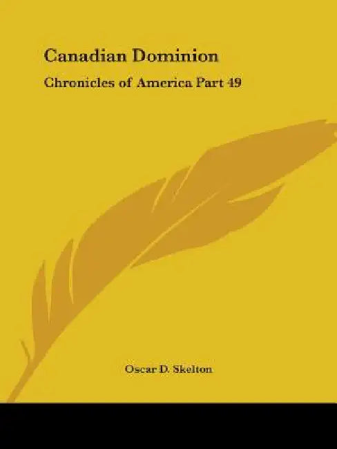 Canadian Dominion: Chronicles of America Part 49 by Oscar D. Skelton