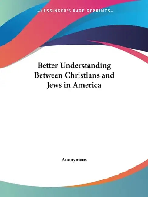 Better Understanding Between Christians and Jews in America by Anonymous