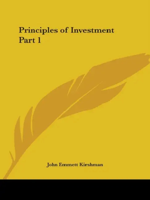 Principles of Investment Part 1 by John Emmett Kirshman